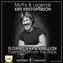 Cover image for Myths and Legends; Kris Kristofferson; Flowers, War and Rebellion; Flashbacks from the 1960s