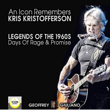 Cover image for An Icon Remembers; Kris Kristofferson; Legends of the 1960s; Days of Rage and Promise