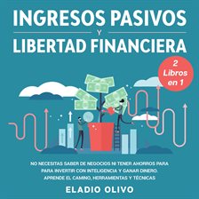 Cover image for Ingresos pasivos y libertad financiera 2 libros en 1 No necesitas saber de negocios ni tener ahor