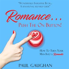 Cover image for Romance Push The On Button! How To Turn Your Man Into A Romantic