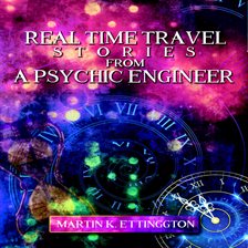 Cover image for Real Time Travel Stories From a Psychic Engineer