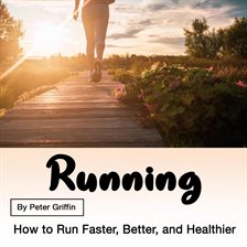 Cover image for Running: How to Run Faster, Better, and Healthier