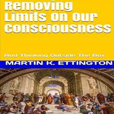 Cover image for Removing Limits On Our Consciousness-And Thinking Outside The Box
