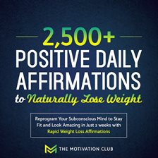 Cover image for 2,500+ Positive Daily Affirmations to Naturally Lose Weight Reprogram Your Subconscious Mind to S