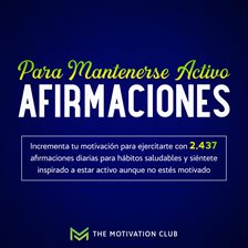 Cover image for Afirmaciones para mantenerse activo Incrementa tu motivación para ejercitarte con 2,437 afirmacio