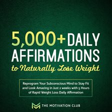 Cover image for 5,000+ Daily Affirmations to Naturally Lose Weight Reprogram Your Subconscious Mind to Stay Fit a