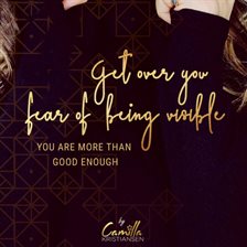 Cover image for Get over your fear of being visible! You are more than good enough
