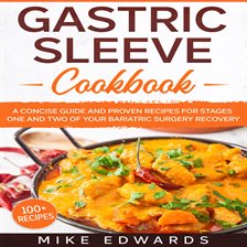 Cover image for Gastric Sleeve Cookbook: A Concise Guide and Proven Recipes for Stages One and Two of your Bariat