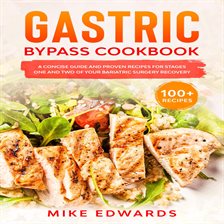Cover image for Gastric Bypass Cookbook: A Concise Guide and Proven Recipes for Stages One and Two of your Bariat