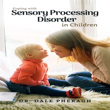 Cover image for Coping with Sensory Processing Disorder in Children