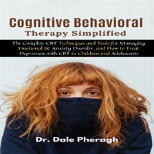 Cover image for Cognitive Behavioral Therapy Simplified: The Complete CBT Techniques and Tools for Managing Emoti