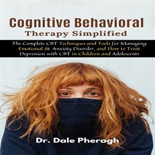 Imagen de portada para Cognitive Behavioral Therapy Simplified: The Complete CBT Techniques and Tools for Managing Emoti