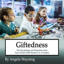 Cover image for Giftedness: The Psychology and Education Facts Your Gifted Child Needs (2 in 1 Combo)