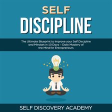 Cover image for Self Discipline: The Ultimate Blueprint to Improve your Self Discipline and Mindset in 10 D