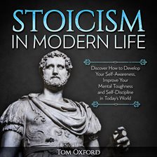 Cover image for Stoicism In Modern Life: Discover How to Develop Your Self-Awareness, Improve Your Mental Toughne