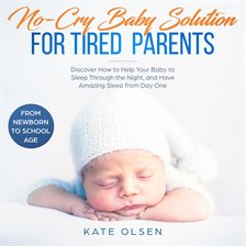 Cover image for No cry Baby solutions for tired parents, Discover how to help your baby to sleep through the night