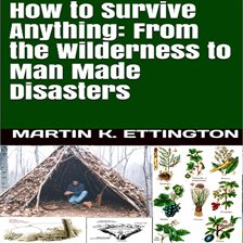 Imagen de portada para How to Survive Anything: From the Wilderness to Man Made Disasters