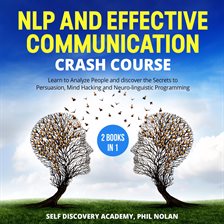 Imagen de portada para NLP and Effective Communication Crash Course – 2 Books in 1: Learn to Analyze People and discover