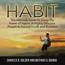 Cover image for Habit: The Ultimate Guide To Using The Power of Habits of Highly Effective People to Succed in Li