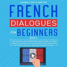 Cover image for French Dialogues for Beginners Book 2: Over 100 Daily Used Phrases and Short Stories to Learn Fre