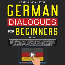 German Dialogues for Beginners Book 2: Over 100 Daily Used Phrases and Short Stories to Learn Ger