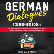 Cover image for German Dialogues for Beginners, Book 4: Over 100 Daily Used Phrases and Short Stories to Learn Ger