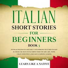 Cover image for Italian Short Stories for Beginners, Book 3: Over 100 Dialogues and Daily Used Phrases to Learn It