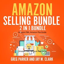 Cover image for Amazon Selling Bundle: 2 in 1 Bundle, Amazon FBA, Amazon FBA Guide