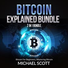 Cover image for Bitcoin Explained Bundle: 2 in 1 Bundle, Bitcoin For Beginners, Mastering Bitcoin