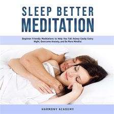 Cover image for Sleep Better Meditation: Beginner Friendly Meditations to Help You Fall Asleep Easily Every Night