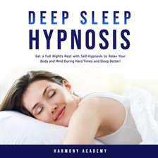 Cover image for Deep Sleep Hypnosis: Get a Full Night's Rest with Self-Hypnosis to Relax Your Body and Mind Durin