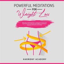 Cover image for Powerful Meditations for Weight Loss: Affirmations, Guided Meditations, and Hypnosis for Women Wh