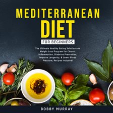 Cover image for Mediterranean Diet for Beginners: The Ultimate Healthy Eating Solution and Weight Loss Program fo