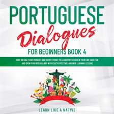 Cover image for Portuguese Dialogues for Beginners Book 4: Over 100 Daily Used Phrases & Short Stories to Learn P