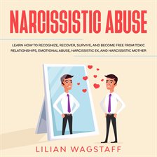 Imagen de portada para Narcissistic Abuse: Learn How to Recognize, Recover, Survive, and Become Free from Toxic Relation