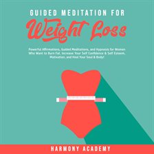 Cover image for Guided Meditation for Weight Loss: Powerful Affirmations, Guided Meditations, and Hypnosis for Wo