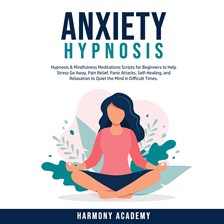 Cover image for Anxiety Hypnosis: Hypnosis & Mindfulness Meditations Scripts for Beginners to Help Stress Go Away