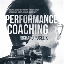 Cover image for Performance Coaching: Powerful Lessons for a Personal Change to Achieve Extraordinary Results and