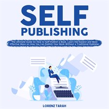Imagen de portada para Self-Publishing: The Ultimate Guide On How to Self-Publish a Book, Learn the Easiest and Most Eff