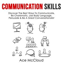 Cover image for Communication Skills: Discover The Best Ways To Communicate, Be Charismatic, Use Body Language, P