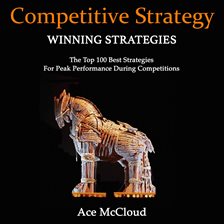 Cover image for Competitive Strategy: Winning Strategies: The Top 100 Best Strategies For Peak Performance During
