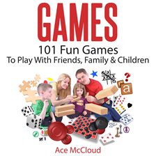 Imagen de portada para Games: 101 Fun Games To Play With Friends, Family & Children