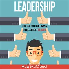 Cover image for Leadership: The Top 100 Best Ways To Be A Great Leader