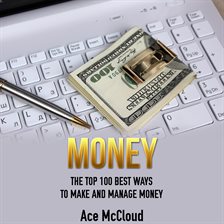 Cover image for Money: The Top 100 Best Ways To Make And Manage Money