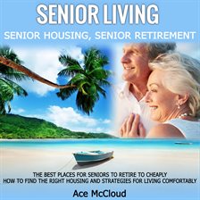 Cover image for Senior Living: Senior Housing: Senior Retirement: The Best Places For Seniors To Retire To Cheapl