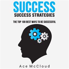 Cover image for Success: Success Strategies: The Top 100 Best Ways To Be Successful