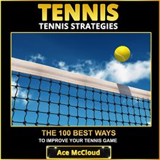 Cover image for Tennis: Tennis Strategies: The 100 Best Ways To Improve Your Tennis Game