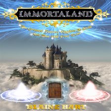 Cover image for Immortaland: The Greatest Fantasy Kingdom To Exist And That Will Ever Exist
