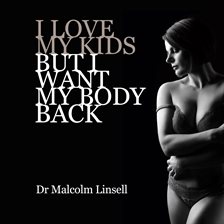 Cover image for I Love My Kids But I Want My Body Back