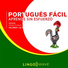 Cover image for Portugués Fácil: Aprende Sin Esfuerzo: Principiante inicial, Volumen 1 de 3